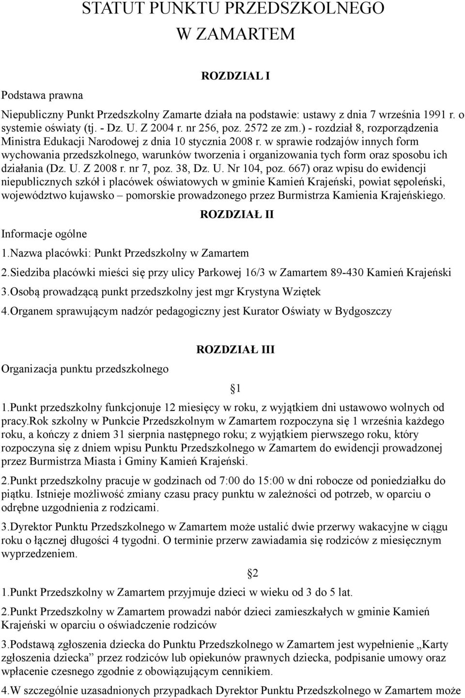 w sprawie rodzajów innych form wychowania przedszkolnego, warunków tworzenia i organizowania tych form oraz sposobu ich działania (Dz. U. Z 2008 r. nr 7, poz. 38, Dz. U. Nr 104, poz.