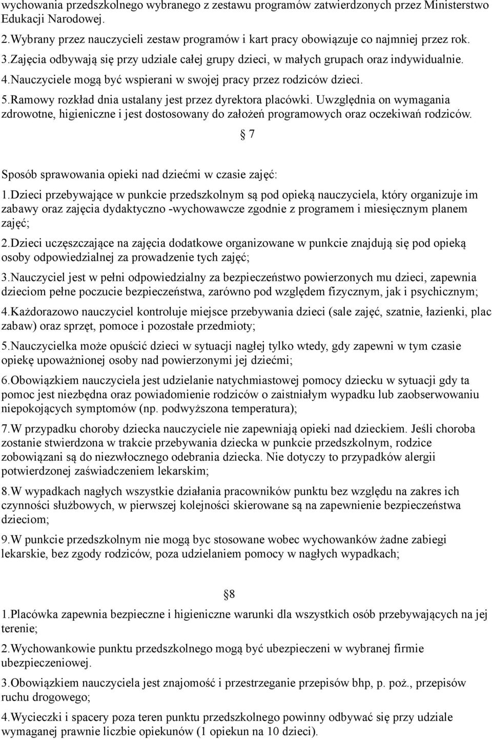 Nauczyciele mogą być wspierani w swojej pracy przez rodziców dzieci. 5.Ramowy rozkład dnia ustalany jest przez dyrektora placówki.