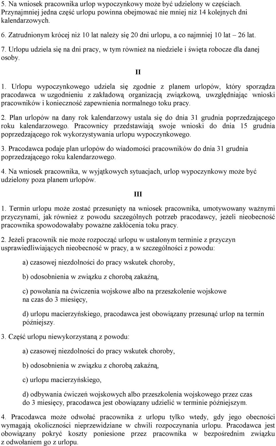 a udzielony co i najmniej niŝ święta 14 w kolejnych robocze częściach. 10 lat dla 26 dni 1. Urlopu wypoczynkowego udziela się zgodnie II z planem urlopów, który danej sporządza lat.