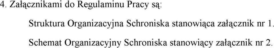 Regulaminu Schroniska Pracy są: