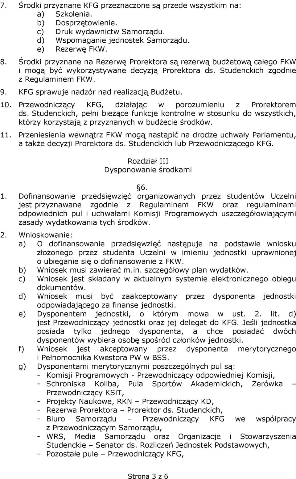 KFG sprawuje nadzór nad realizacją Budżetu. 10. Przewodniczący KFG, działając w porozumieniu z Prorektorem ds.