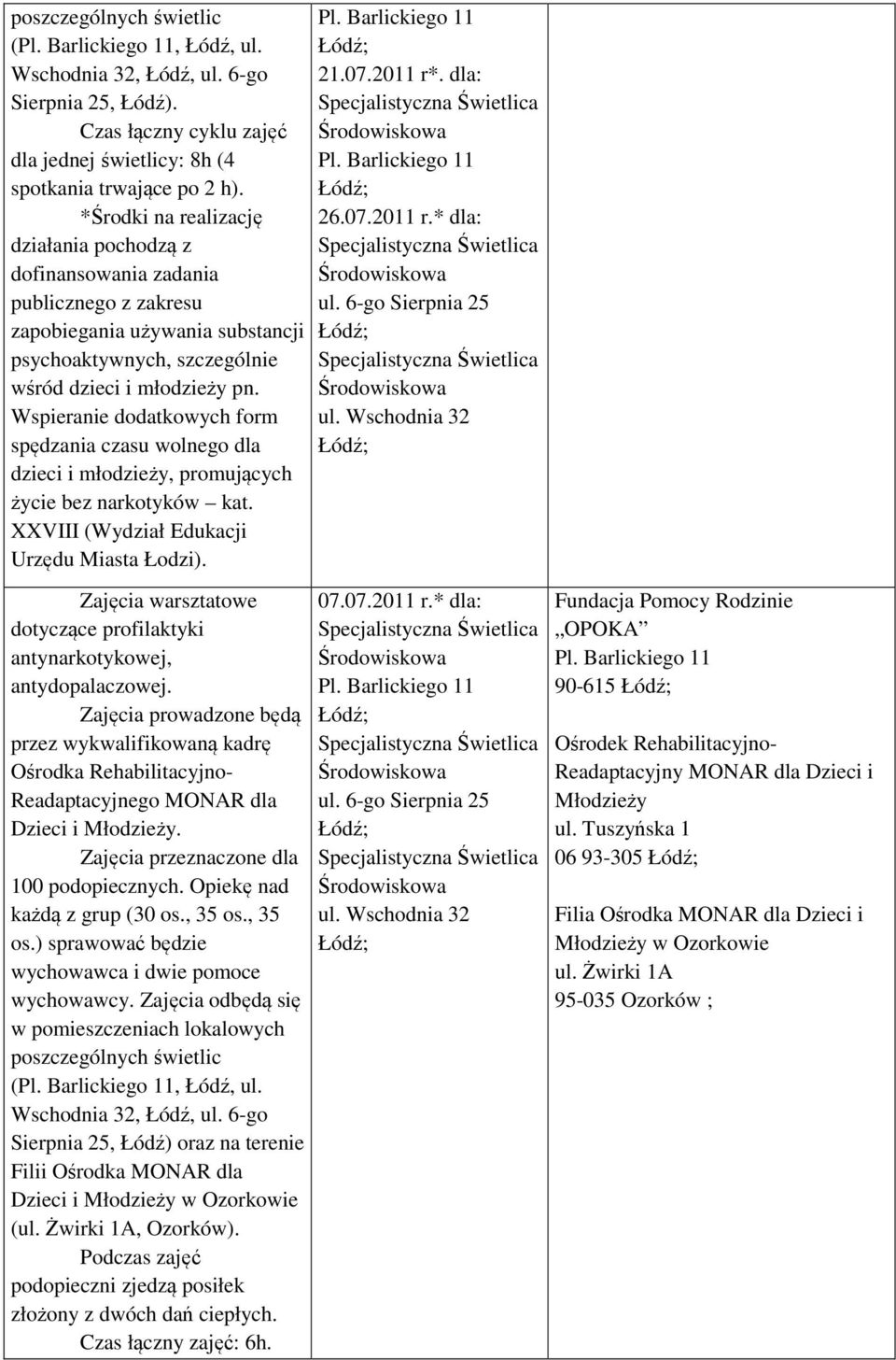 Wspieranie dodatkowych form spędzania czasu wolnego dla dzieci i młodzieży, promujących życie bez narkotyków kat. XXVIII (Wydział Edukacji Urzędu Miasta Łodzi). 21.07.2011 r*