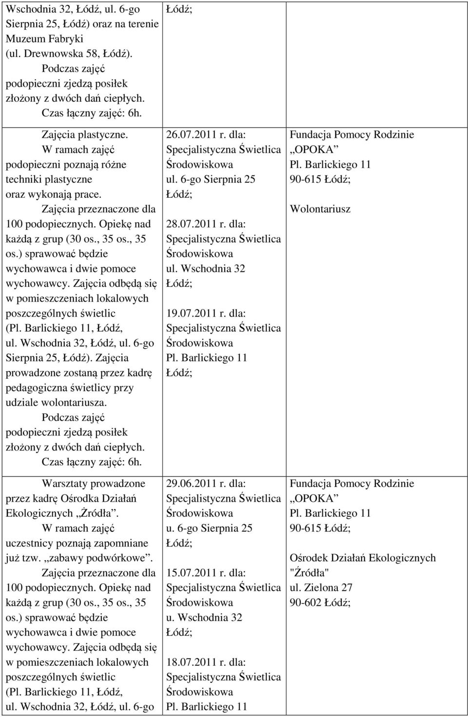 Warsztaty prowadzone przez kadrę Ośrodka Działań Ekologicznych Żródła. W ramach zajęć uczestnicy poznają zapomniane już tzw. zabawy podwórkowe. (, Łódź,, Łódź, ul. 6-go 26.07.