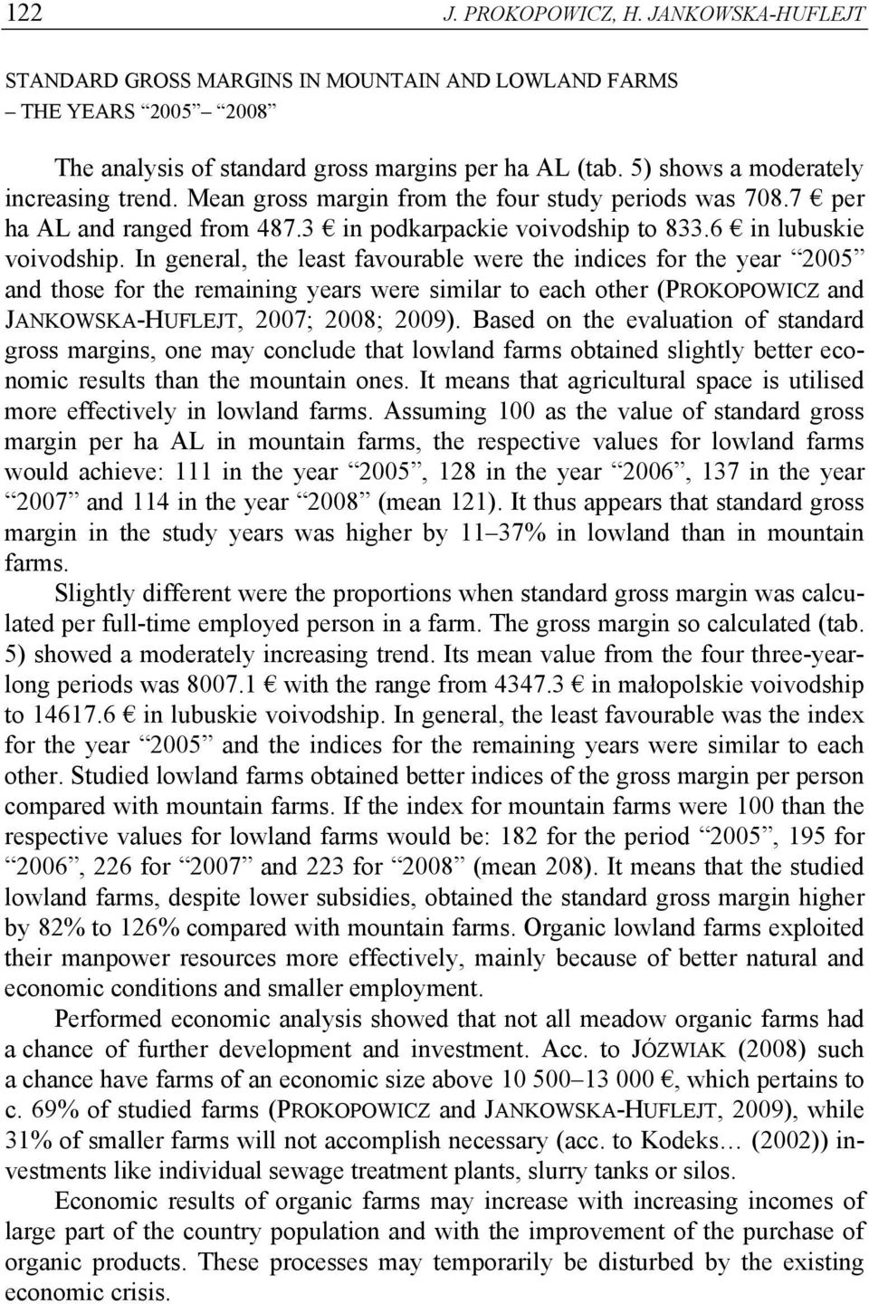 In general, the least favourable were the indices for the year 2005 and those for the remaining years were similar to each other (PROKOPOWICZ and JANKOWSKA-HUFLEJT, 2007; 2008; 2009).