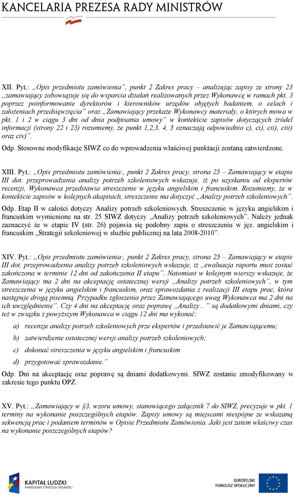 1 i 2 w ciągu 3 dni od dnia podpisania umowy w kontekście zapisów dotyczących źródeł informacji (strony 22 i 23) rozumiemy, że punkt 1,2,3, 4, 5 oznaczają odpowiednio c), ci), cii), ciii) oraz civ).