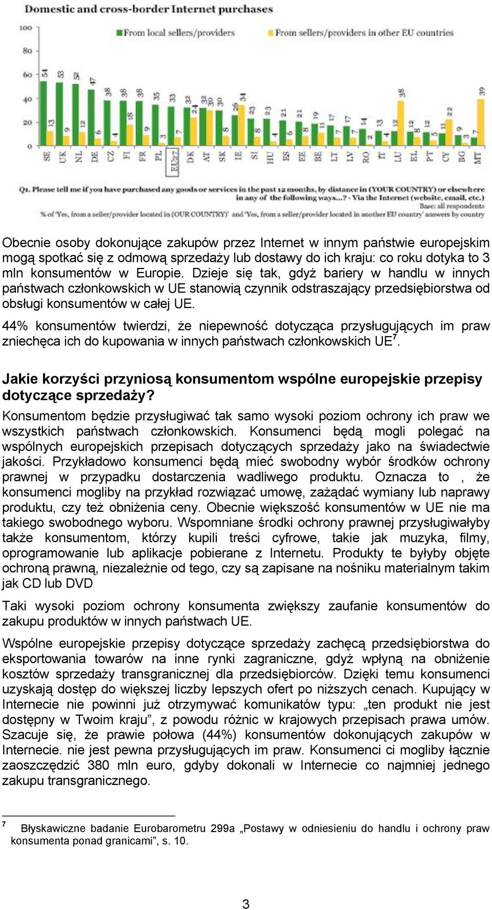 44% konsumentów twierdzi, że niepewność dotycząca przysługujących im praw zniechęca ich do kupowania w innych państwach członkowskich UE 7.