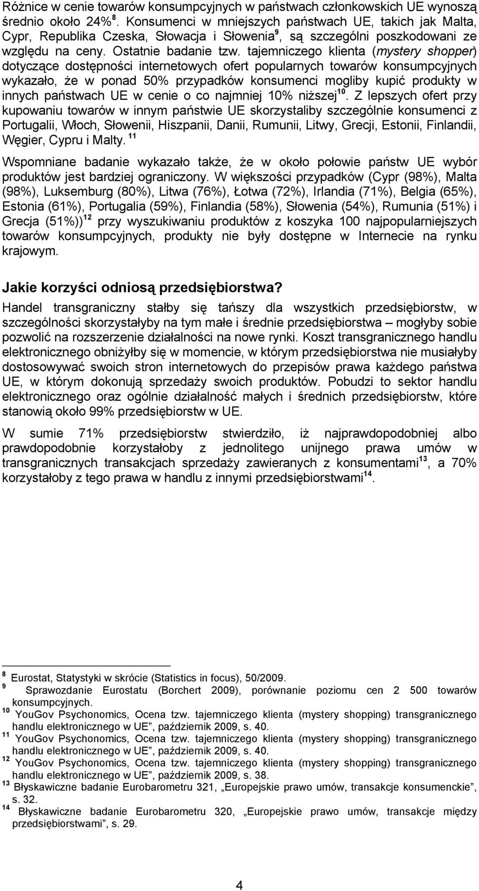 tajemniczego klienta (mystery shopper) dotyczące dostępności internetowych ofert popularnych towarów konsumpcyjnych wykazało, że w ponad 50% przypadków konsumenci mogliby kupić produkty w innych