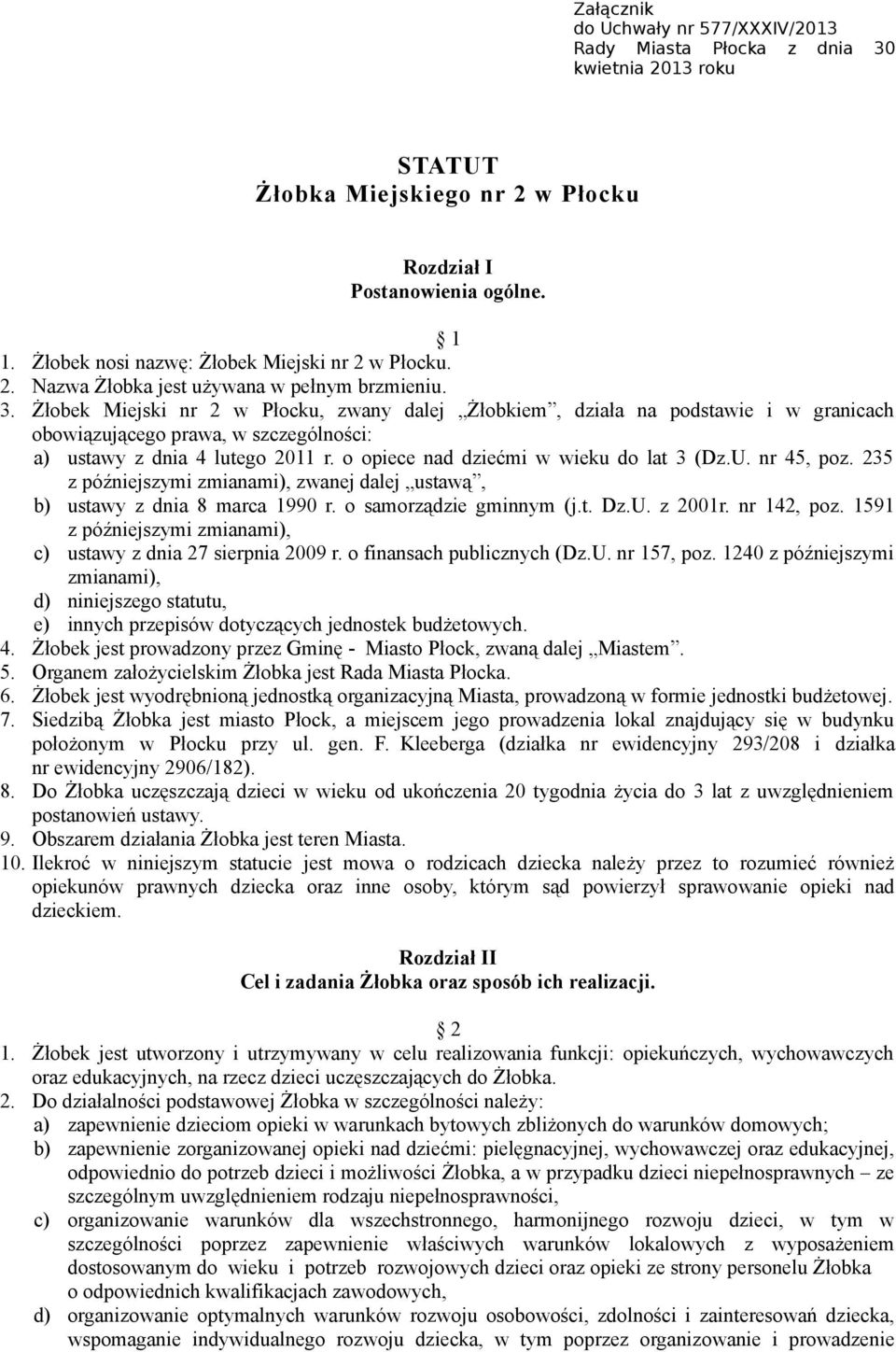 Żłobek Miejski nr 2 w Płocku, zwany dalej Żłobkiem, działa na podstawie i w granicach obowiązującego prawa, w szczególności: a) ustawy z dnia 4 lutego 2011 r.