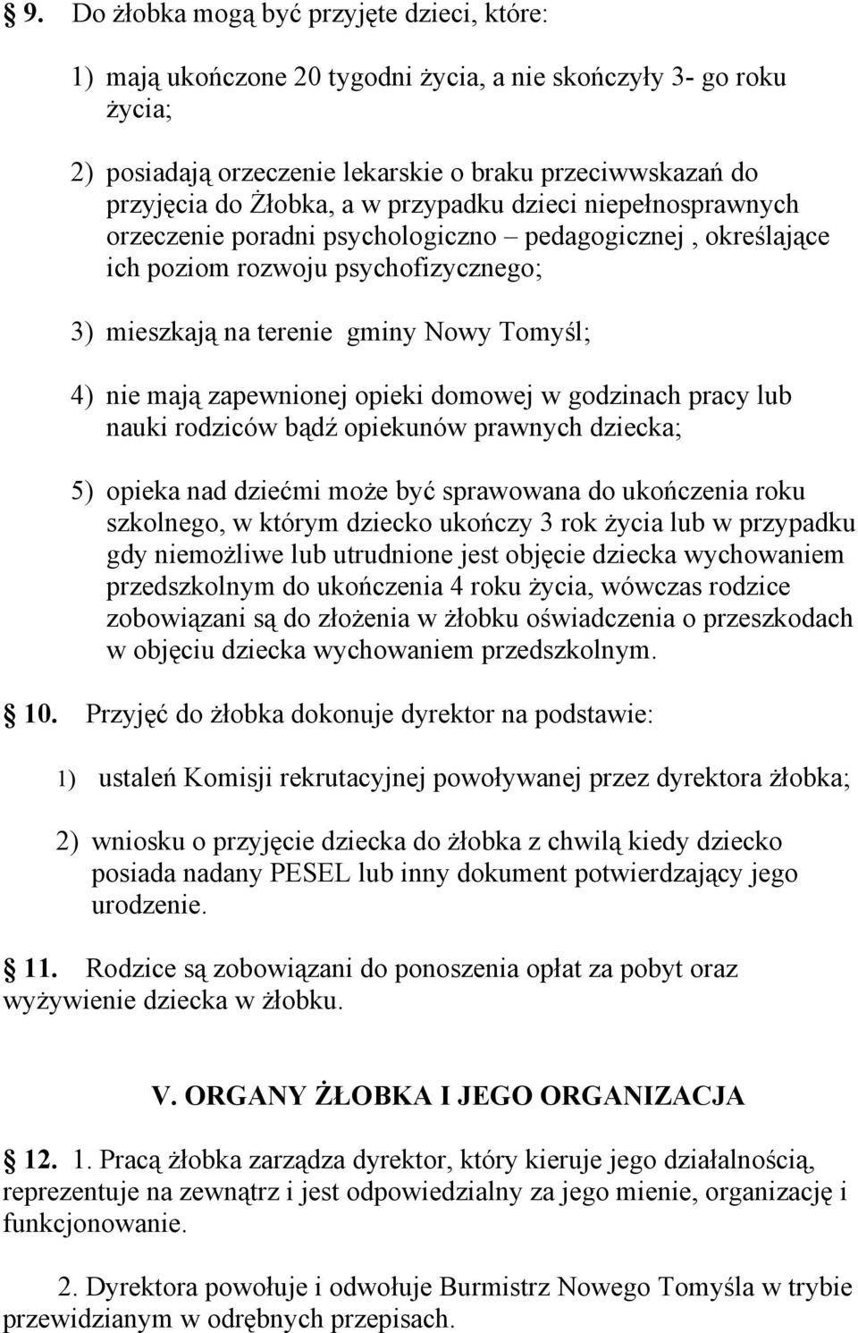 zapewnionej opieki domowej w godzinach pracy lub nauki rodziców bądź opiekunów prawnych dziecka; 5) opieka nad dziećmi może być sprawowana do ukończenia roku szkolnego, w którym dziecko ukończy 3 rok