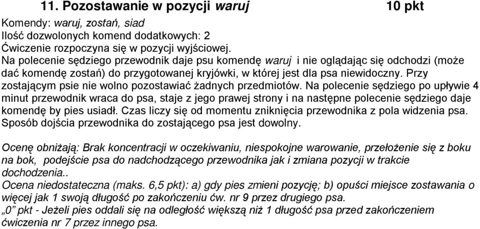 Na polecenie sędziego po upływie 4 minut przewodnik wraca do psa, staje z jego prawej strony i na następne polecenie sędziego daje komendę by pies usiadł.