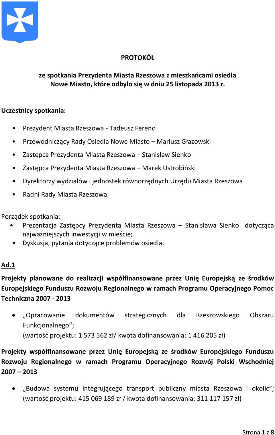 Miasta Rzeszowa Marek Ustrobiński Dyrektorzy wydziałów i jednostek równorzędnych Urzędu Miasta Rzeszowa Radni Rady Miasta Rzeszowa Porządek spotkania: Prezentacja Zastępcy Prezydenta Miasta Rzeszowa
