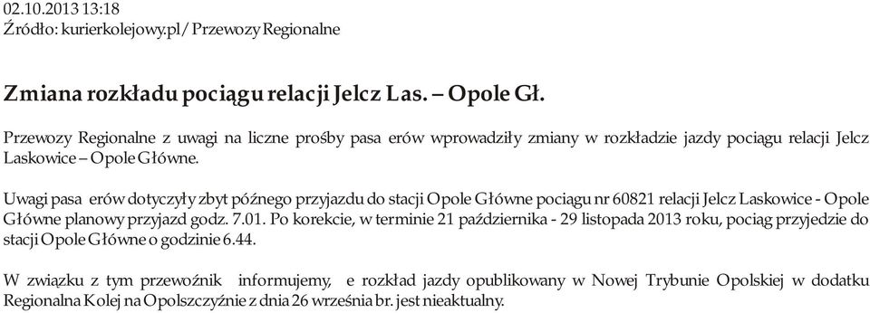 Uwagi pasażerów dotyczyły zbyt późnego przyjazdu do stacji Opole Główne pociągu nr 60821 relacji Jelcz Laskowice - Opole Główne planowy przyjazd godz. 7.01.
