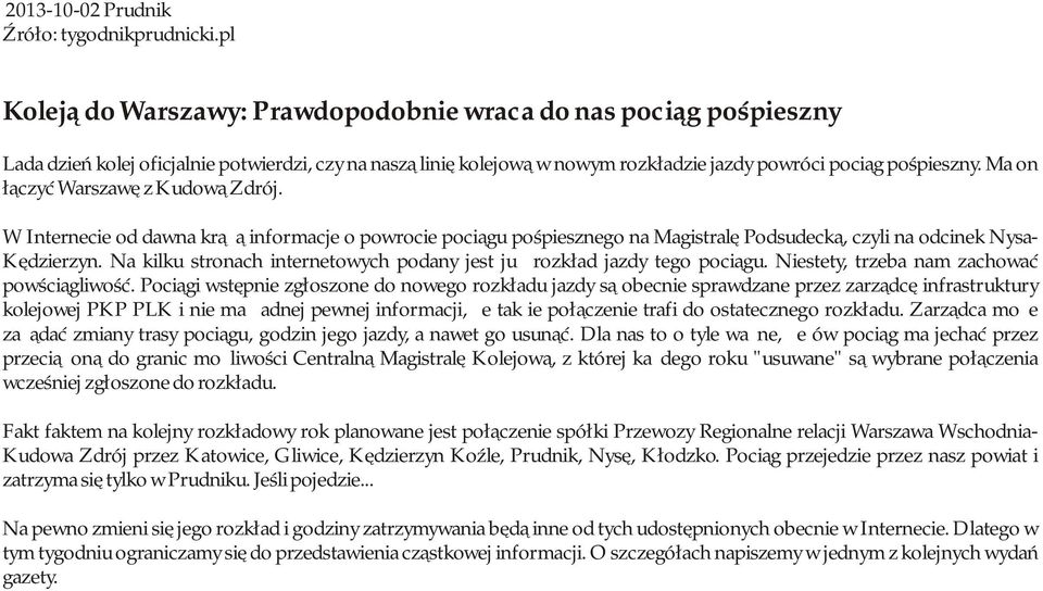 Ma on łączyć Warszawę z Kudową Zdrój. W Internecie od dawna krążą informacje o powrocie pociągu pośpiesznego na Magistralę Podsudecką, czyli na odcinek Nysa- Kędzierzyn.