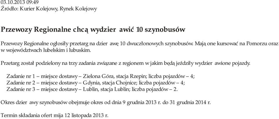 Mają one kursować na Pomorzu oraz w województwach lubelskim i lubuskim. Przetarg został podzielony na trzy zadania związane z regionem w jakim będą jeździły wydzierżawione pojazdy.