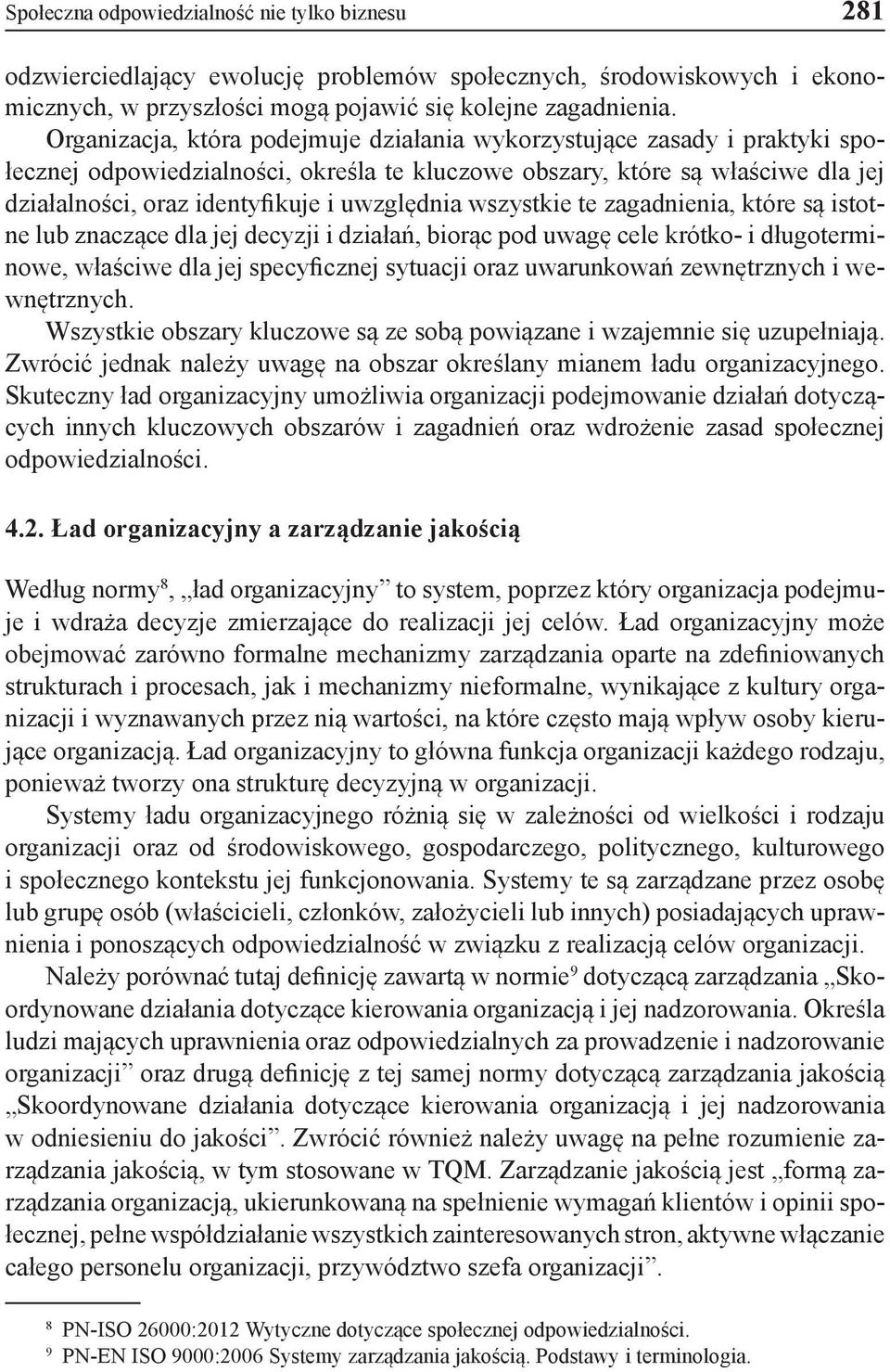 uwzględnia wszystkie te zagadnienia, które są istotne lub znaczące dla jej decyzji i działań, biorąc pod uwagę cele krótko- i długoterminowe, właściwe dla jej specyficznej sytuacji oraz uwarunkowań