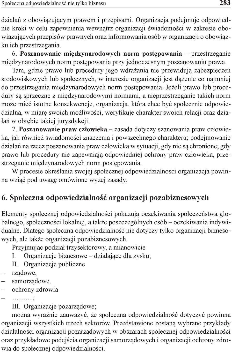 przestrzegania. 6. Poszanowanie międzynarodowych norm postępowania przestrzeganie międzynarodowych norm postępowania przy jednoczesnym poszanowaniu prawa.