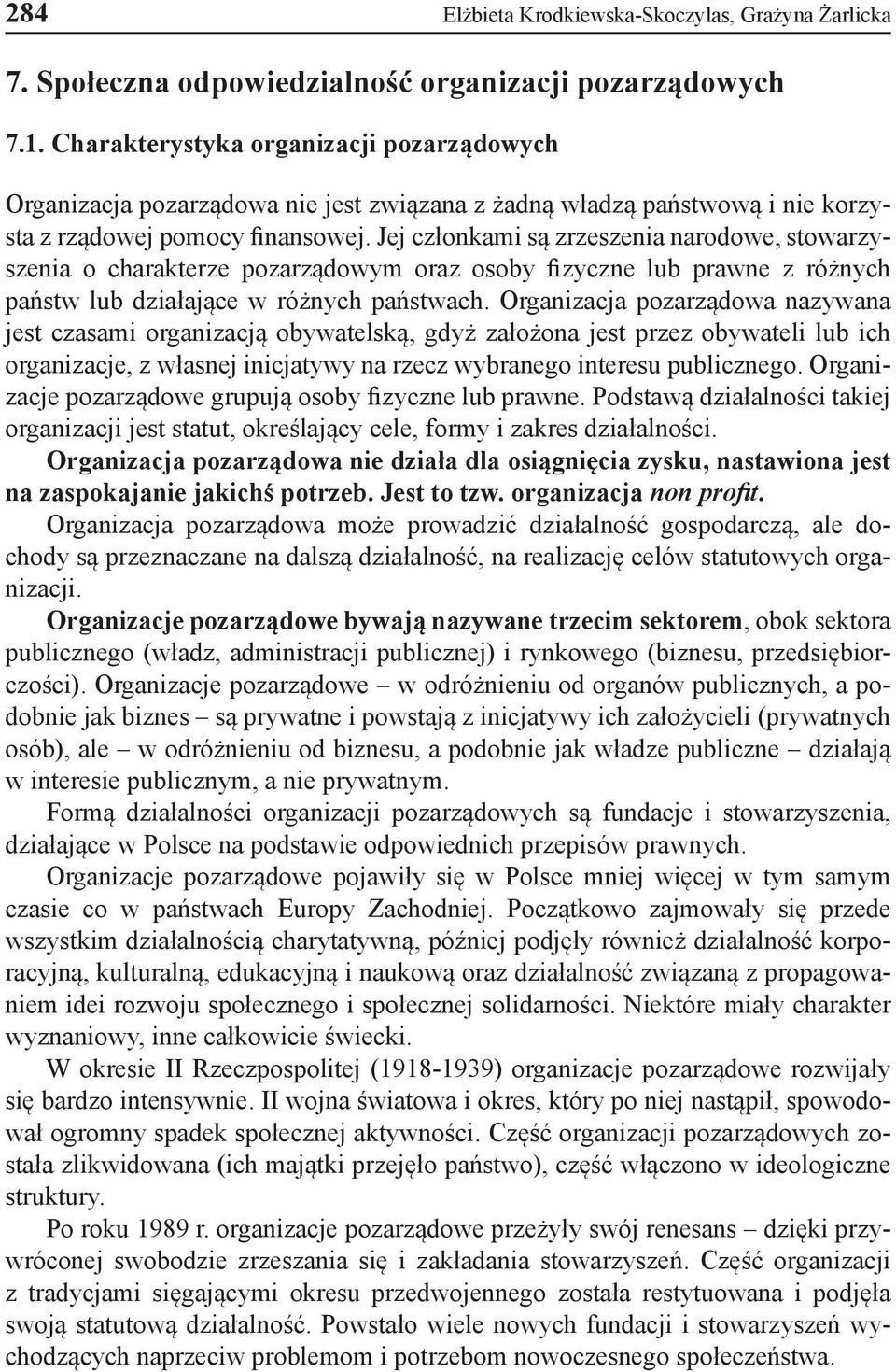 Jej członkami są zrzeszenia narodowe, stowarzyszenia o charakterze pozarządowym oraz osoby fizyczne lub prawne z różnych państw lub działające w różnych państwach.