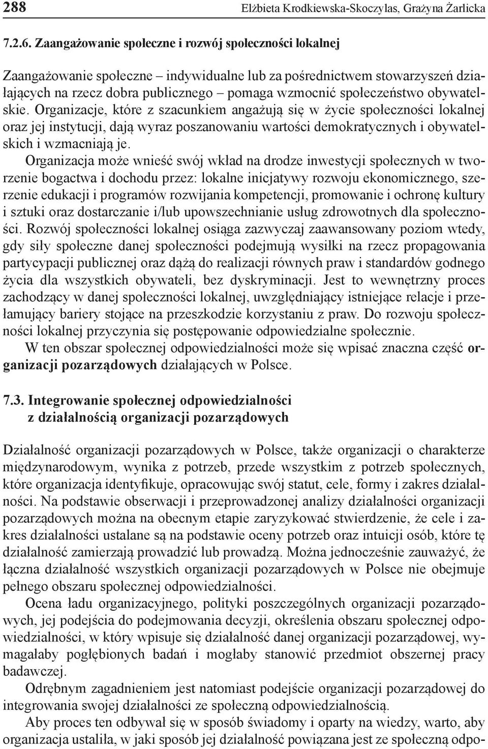 obywatelskie. Organizacje, które z szacunkiem angażują się w życie społeczności lokalnej oraz jej instytucji, dają wyraz poszanowaniu wartości demokratycznych i obywatelskich i wzmacniają je.