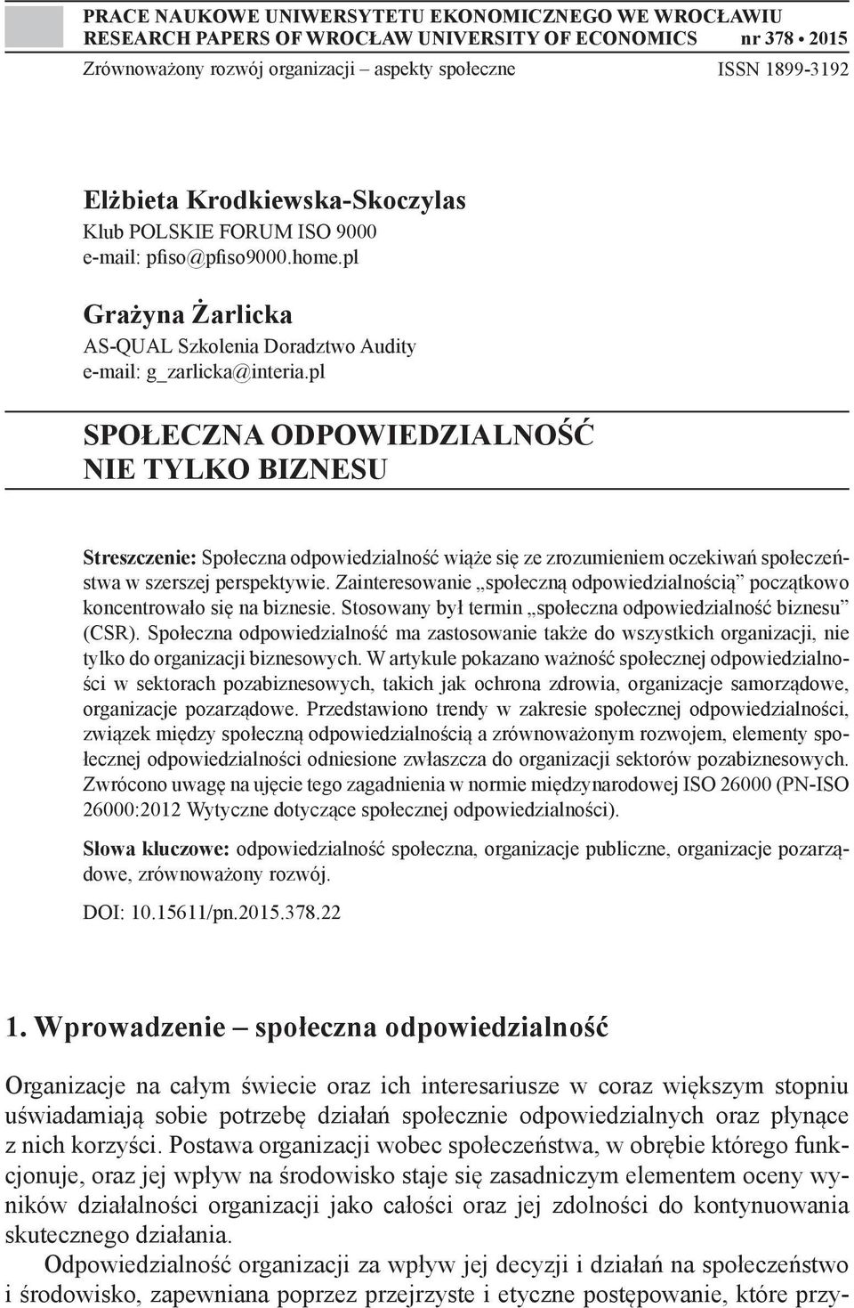 pl SPOŁECZNA ODPOWIEDZIALNOŚĆ NIE TYLKO BIZNESU Streszczenie: Społeczna odpowiedzialność wiąże się ze zrozumieniem oczekiwań społeczeństwa w szerszej perspektywie.