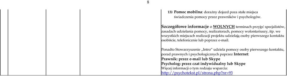 we wszystkich miejscach realizacji projektu udzielają osoby pierwszego kontaktu osobiście, telefonicznie lub poprzez e-mail.