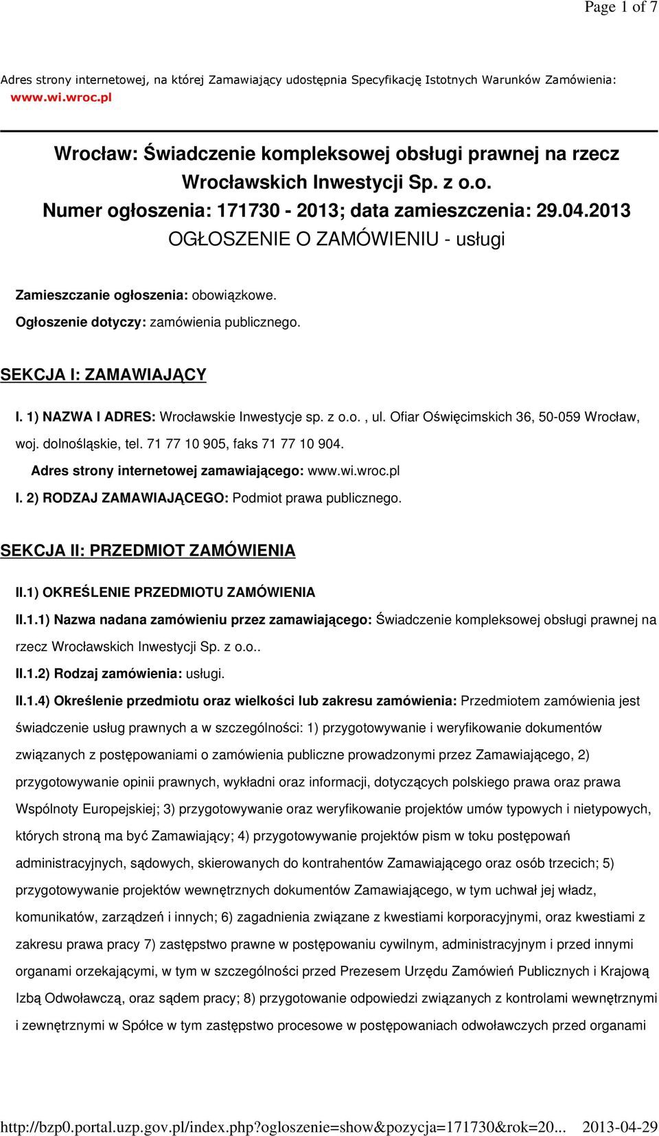 2013 OGŁOSZENIE O ZAMÓWIENIU - usługi Zamieszczanie ogłoszenia: obowiązkowe. Ogłoszenie dotyczy: zamówienia publicznego. SEKCJA I: ZAMAWIAJĄCY I. 1) NAZWA I ADRES: Wrocławskie Inwestycje sp. z o.o., ul.