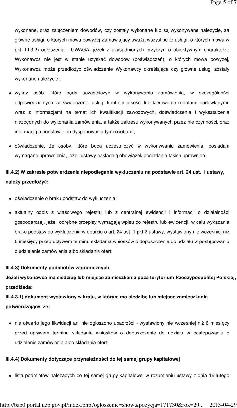 UWAGA: jeżeli z uzasadnionych przyczyn o obiektywnym charakterze Wykonawca nie jest w stanie uzyskać dowodów (poświadczeń), o których mowa powyżej, Wykonawca może przedłożyć oświadczenie Wykonawcy