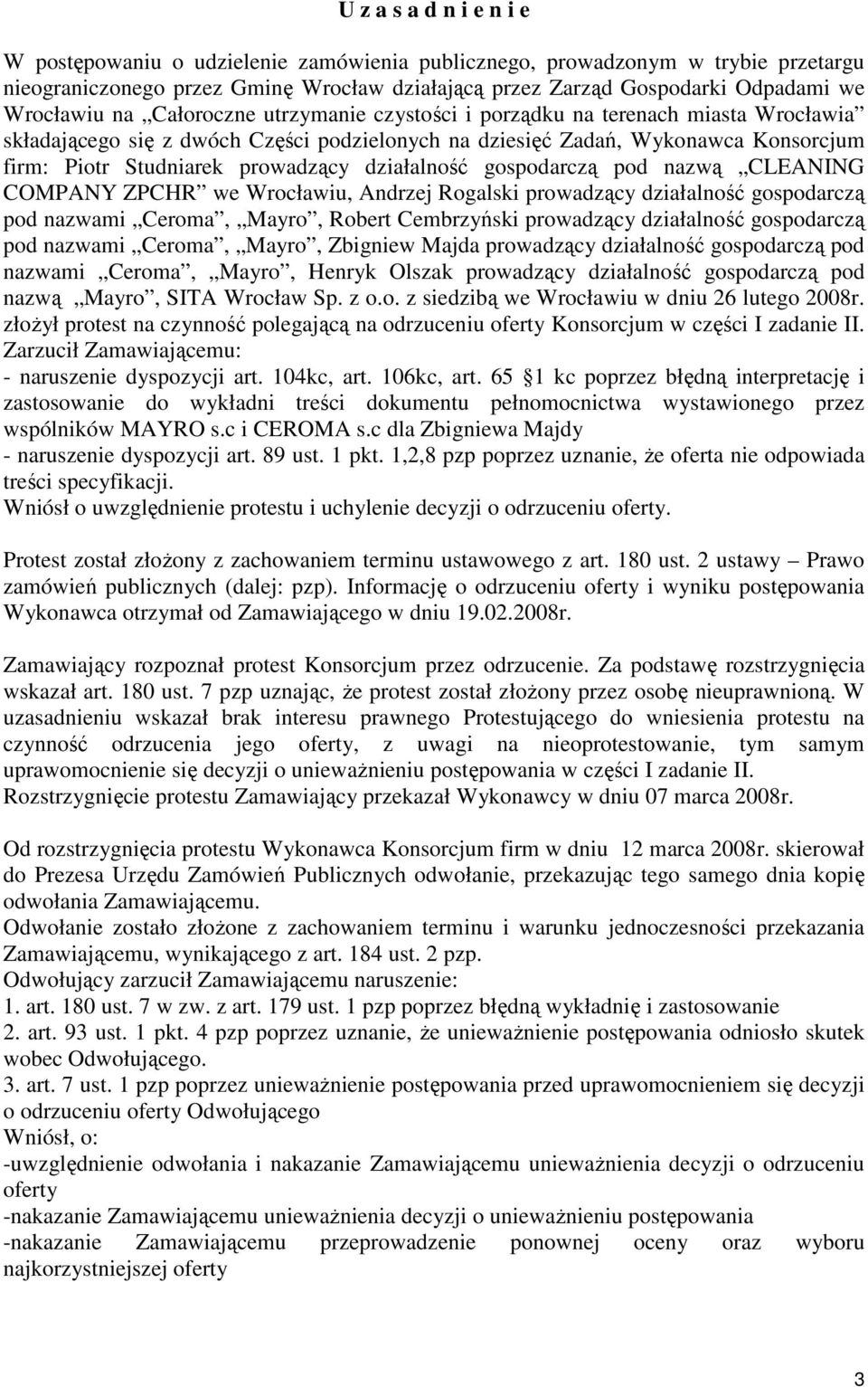 prowadzący działalność gospodarczą pod nazwą CLEANING COMPANY ZPCHR we Wrocławiu, Andrzej Rogalski prowadzący działalność gospodarczą pod nazwami Ceroma, Mayro, Robert Cembrzyński prowadzący