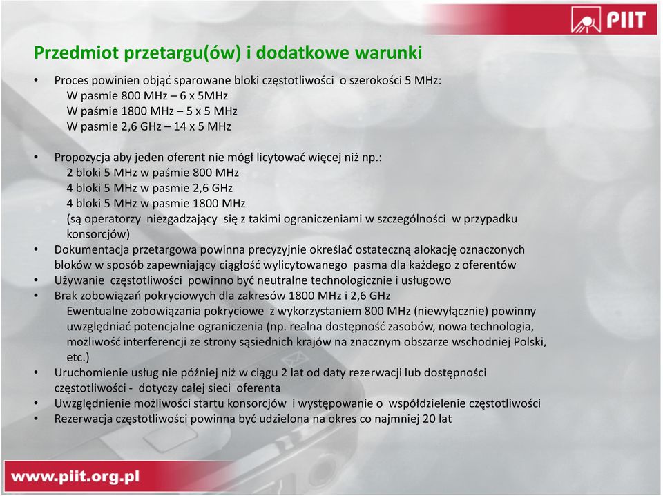 : 2 bloki 5 MHzw paśmie 800 MHz 4 bloki 5 MHzw pasmie2,6 GHz 4 bloki 5 MHzw pasmie1800 MHz (są operatorzy niezgadzający się z takimi ograniczeniami w szczególności w przypadku konsorcjów)