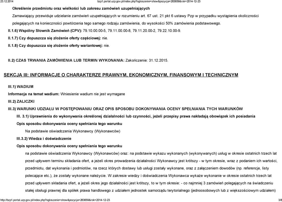 10.00.00 5, 79.11.00.00 8, 79.11.20.00 2, 79.22.10.00 9. II.1.7) Czy dopuszcza się złożenie oferty częściowej: nie. II.1.8) Czy dopuszcza się złożenie oferty wariantowej: nie. II.2) CZAS TRWANIA ZAMÓWIENIA LUB TERMIN WYKONANIA: Zakończenie: 31.