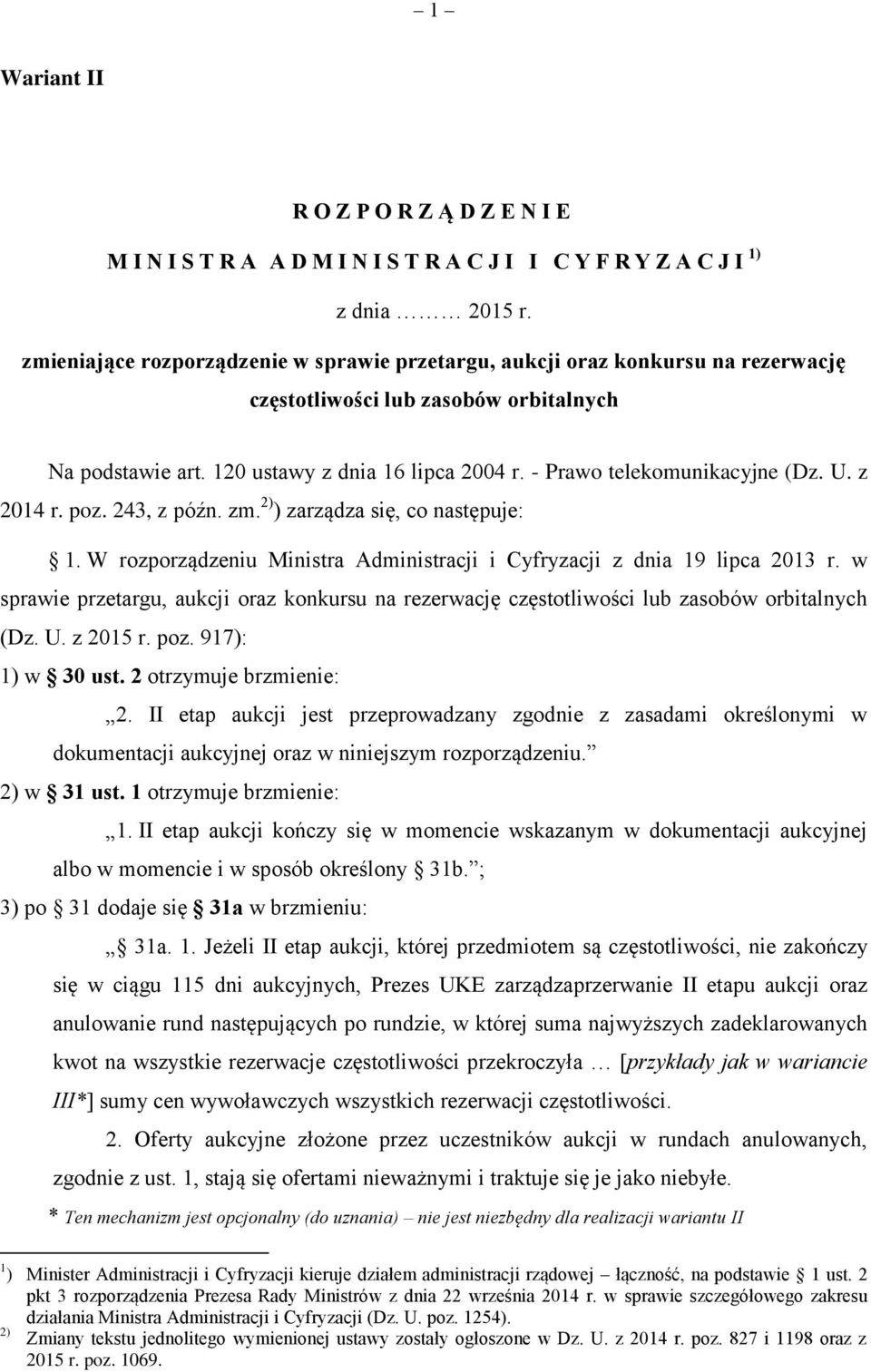 - Prawo telekomunikacyjne (Dz. U. z 2014 r. poz. 243, z późn. zm. 2) ) zarządza się, co następuje: 1. W rozporządzeniu Ministra Administracji i Cyfryzacji z dnia 19 lipca 2013 r.
