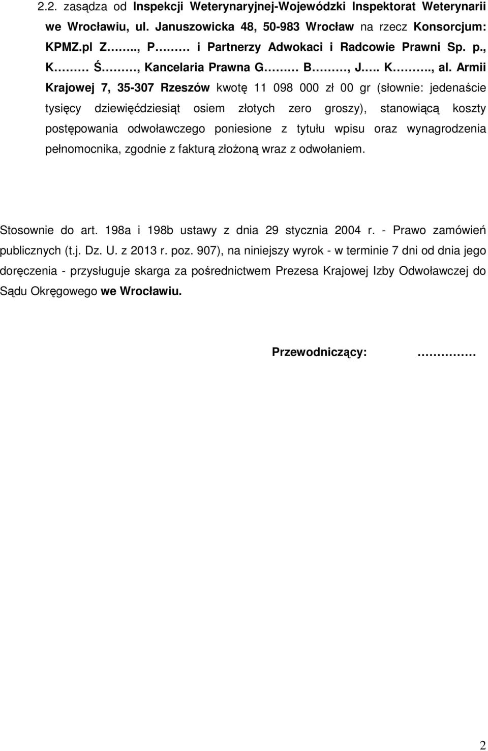 Armii Krajowej 7, 35-307 Rzeszów kwotę 11 098 000 zł 00 gr (słownie: jedenaście tysięcy dziewięćdziesiąt osiem złotych zero groszy), stanowiącą koszty postępowania odwoławczego poniesione z tytułu