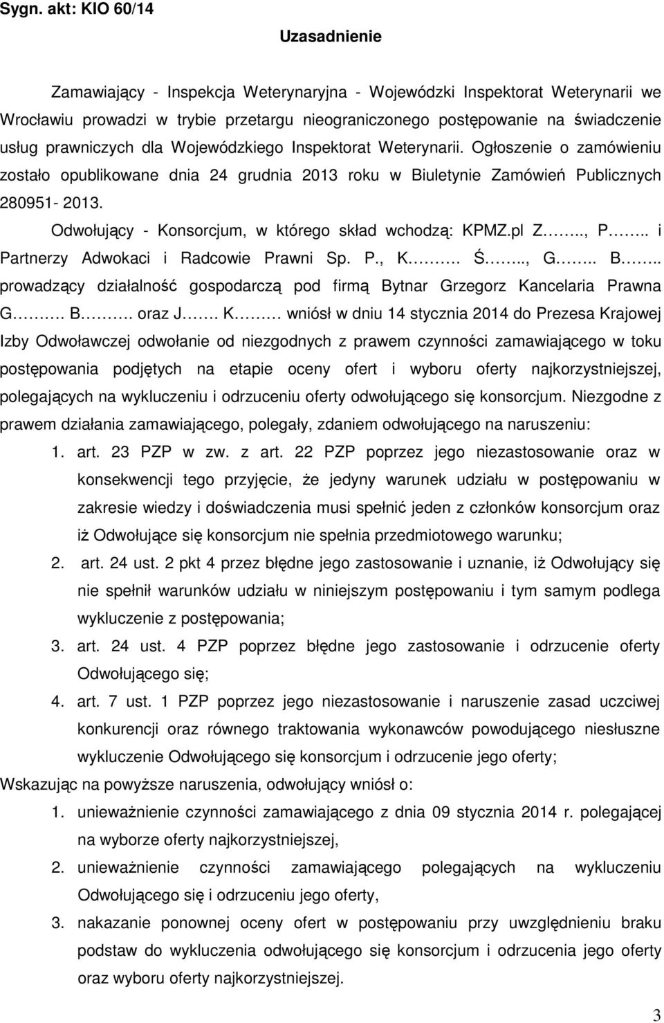 Odwołujący - Konsorcjum, w którego skład wchodzą: KPMZ.pl Z.., P.. i Partnerzy Adwokaci i Radcowie Prawni Sp. P., K. Ś.., G.. B.