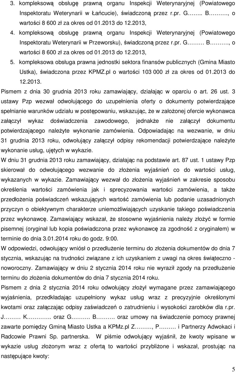 kompleksowa obsługa prawna jednostki sektora finansów publicznych (Gmina Miasto Ustka), świadczona przez KPMZ.pl o wartości 103 000 zł za okres od 01.2013 