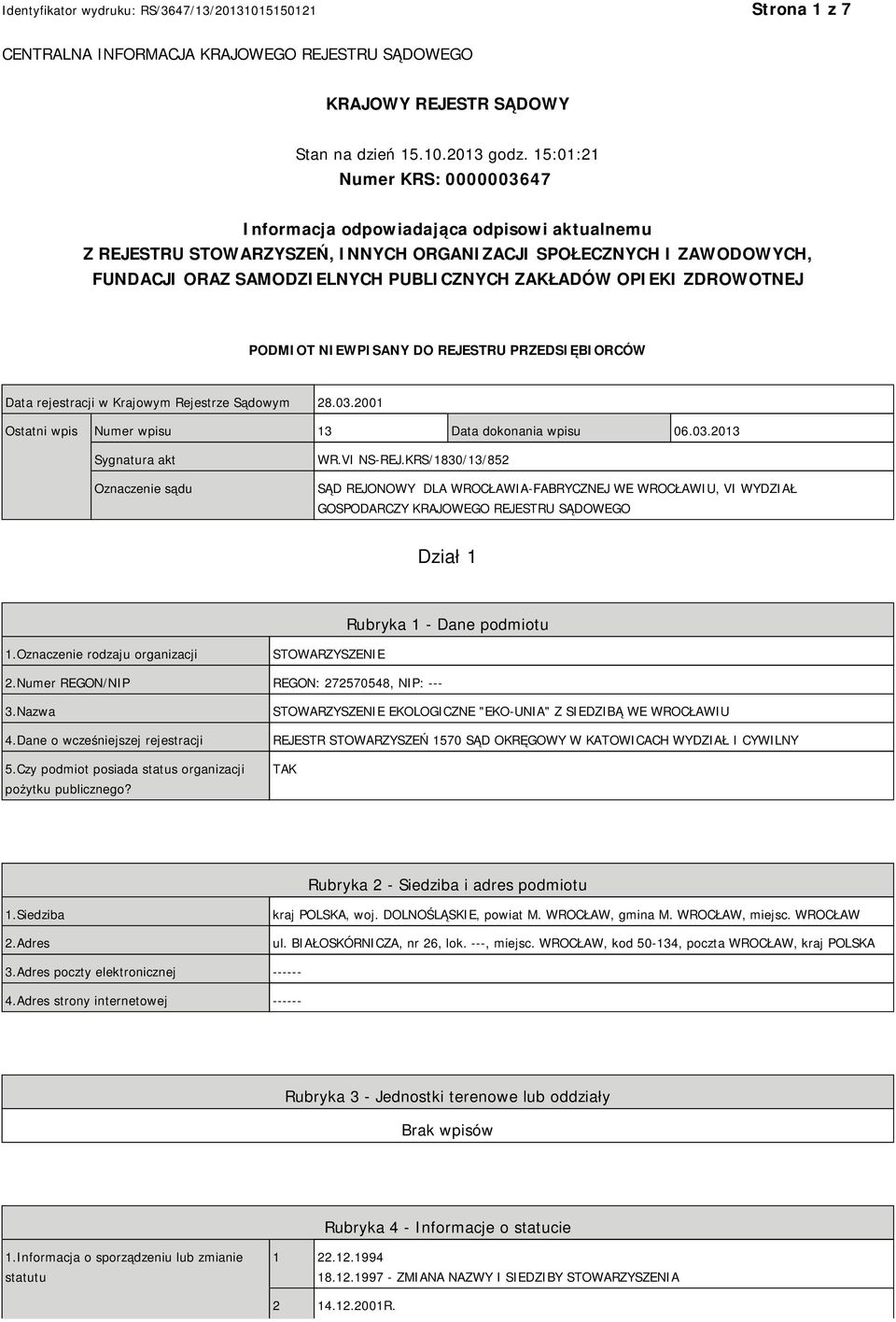 OPIEKI ZDROWOTNEJ PODMIOT NIEWPISANY DO REJESTRU PRZEDSIĘBIORCÓW Data rejestracji w Krajowym Rejestrze Sądowym 28.03.2001 Ostatni wpis Numer wpisu 13 Data dokonania wpisu 06.03.2013 Sygnatura akt Oznaczenie sądu WR.