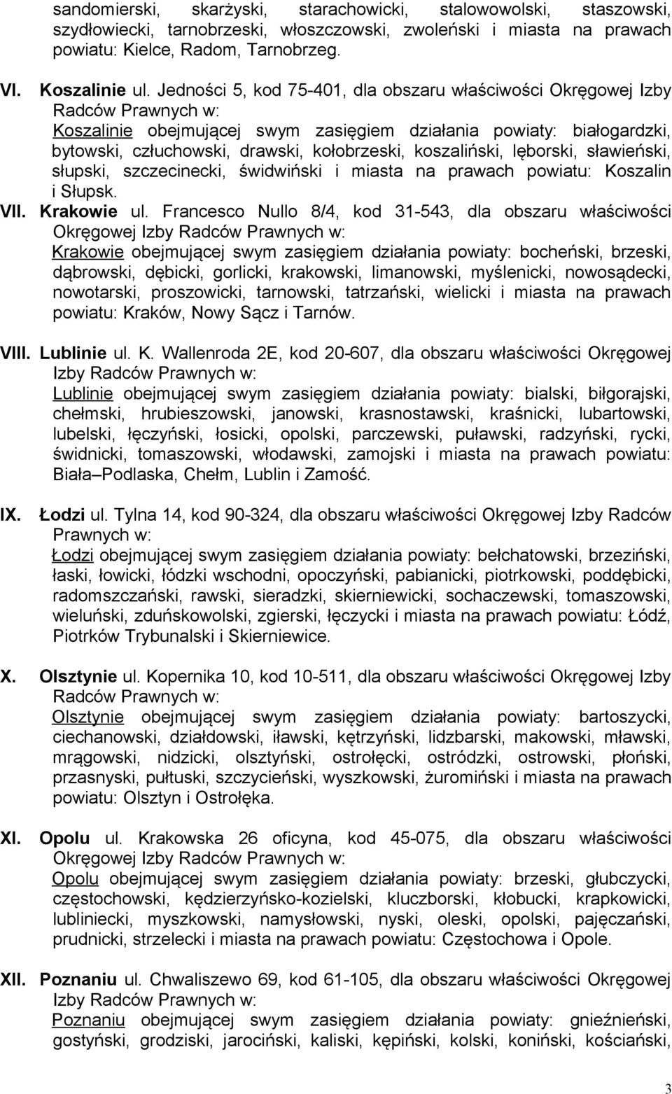 koszaliński, lęborski, sławieński, słupski, szczecinecki, świdwiński i miasta na prawach powiatu: Koszalin i Słupsk. Krakowie ul.