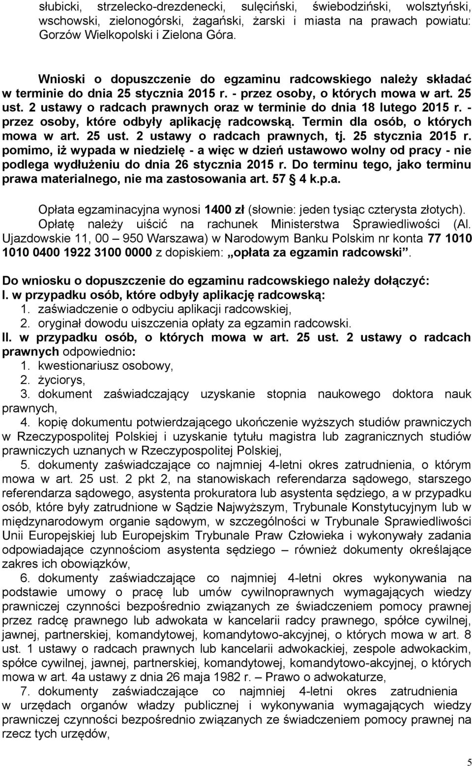 2 ustawy o radcach prawnych oraz w terminie do dnia 18 lutego 2015 r. - przez osoby, które odbyły aplikację radcowską. Termin dla osób, o których mowa w art. 25 ust. 2 ustawy o radcach prawnych, tj.