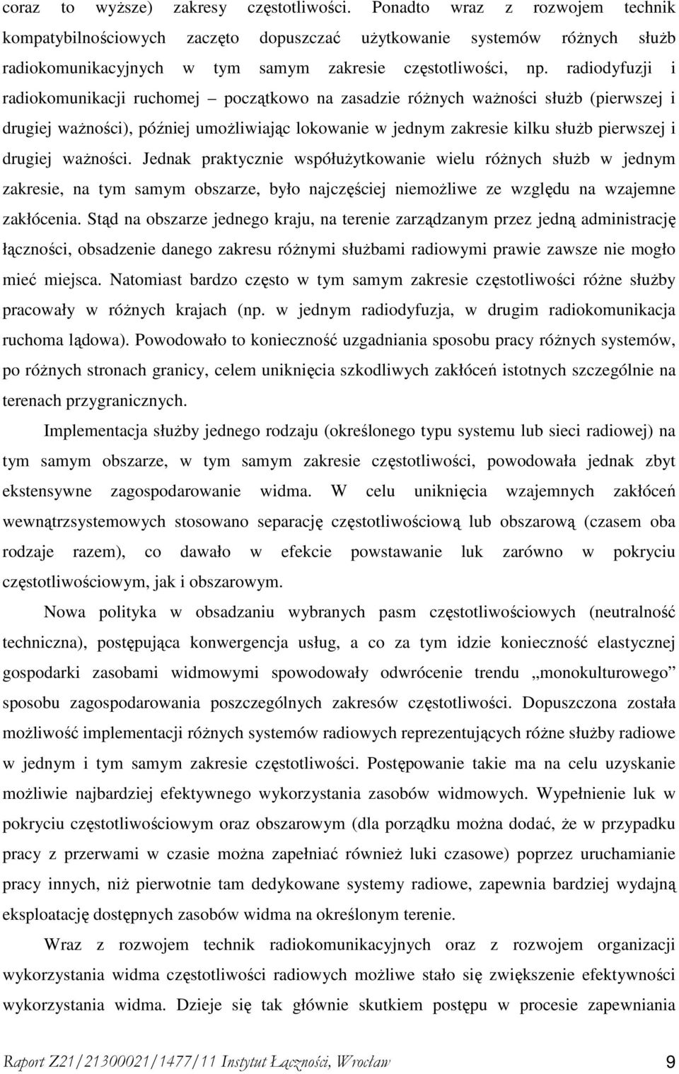 radiodyfuzji i radiokomunikacji ruchomej początkowo na zasadzie róŝnych waŝności słuŝb (pierwszej i drugiej waŝności), później umoŝliwiając lokowanie w jednym zakresie kilku słuŝb pierwszej i drugiej