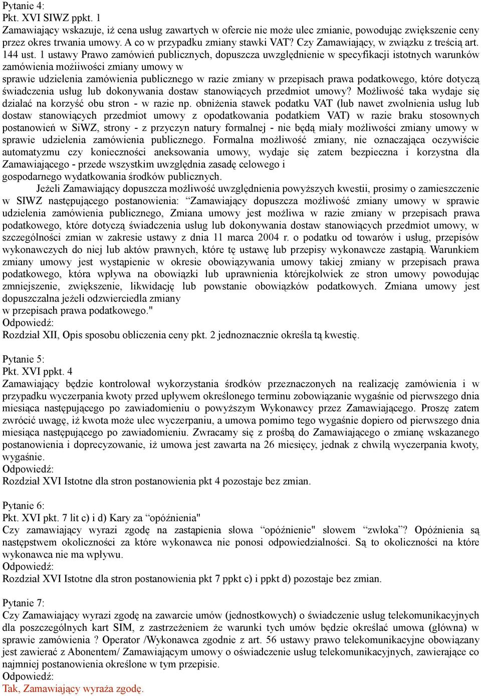 1 ustawy Prawo zamówień publicznych, dopuszcza uwzględnienie w specyfikacji istotnych warunków zamówienia możiiwości zmiany umowy w sprawie udzielenia zamówienia publicznego w razie zmiany w