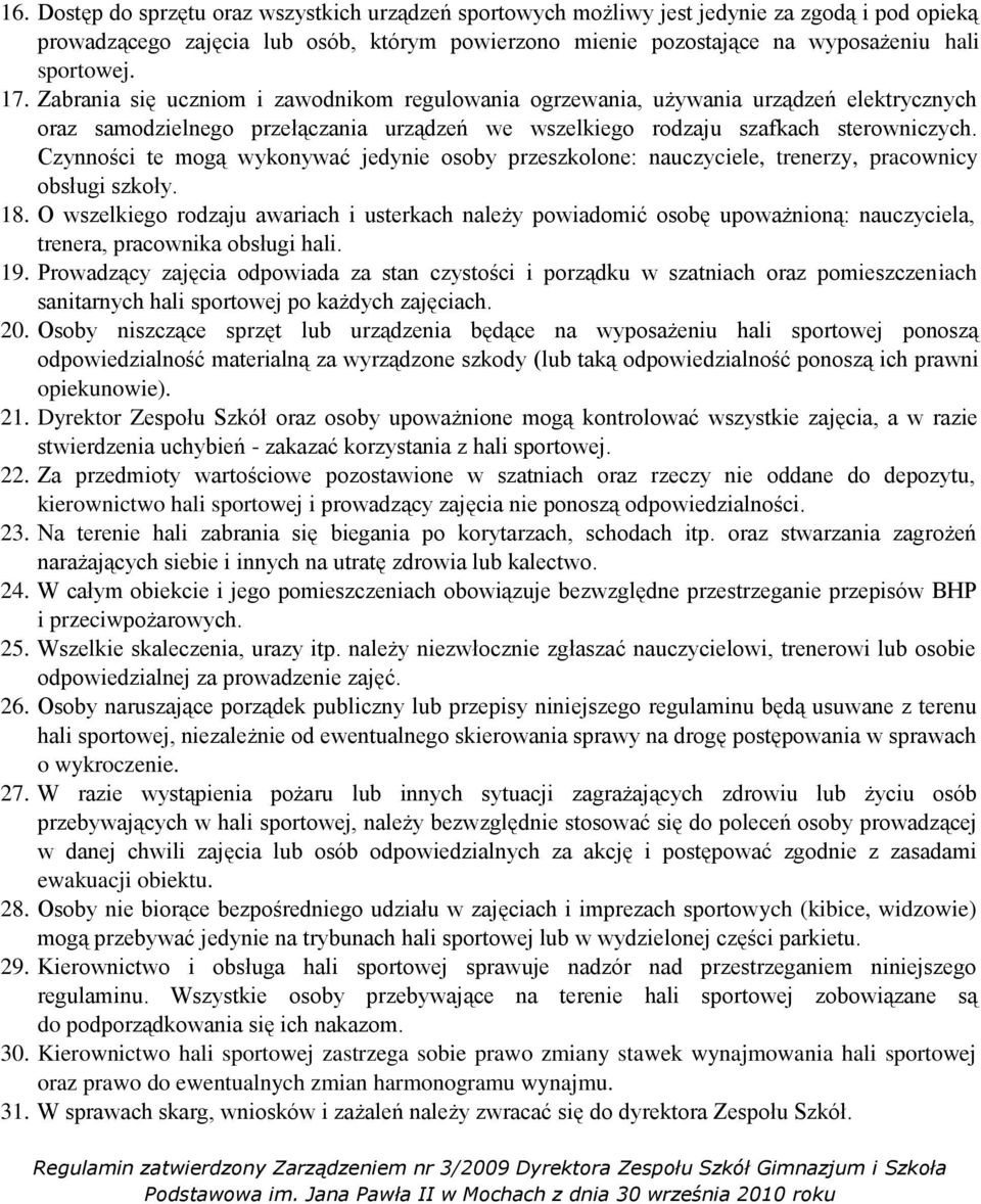 Czynności te mogą wykonywać jedynie osoby przeszkolone: nauczyciele, trenerzy, pracownicy obsługi szkoły. 18.