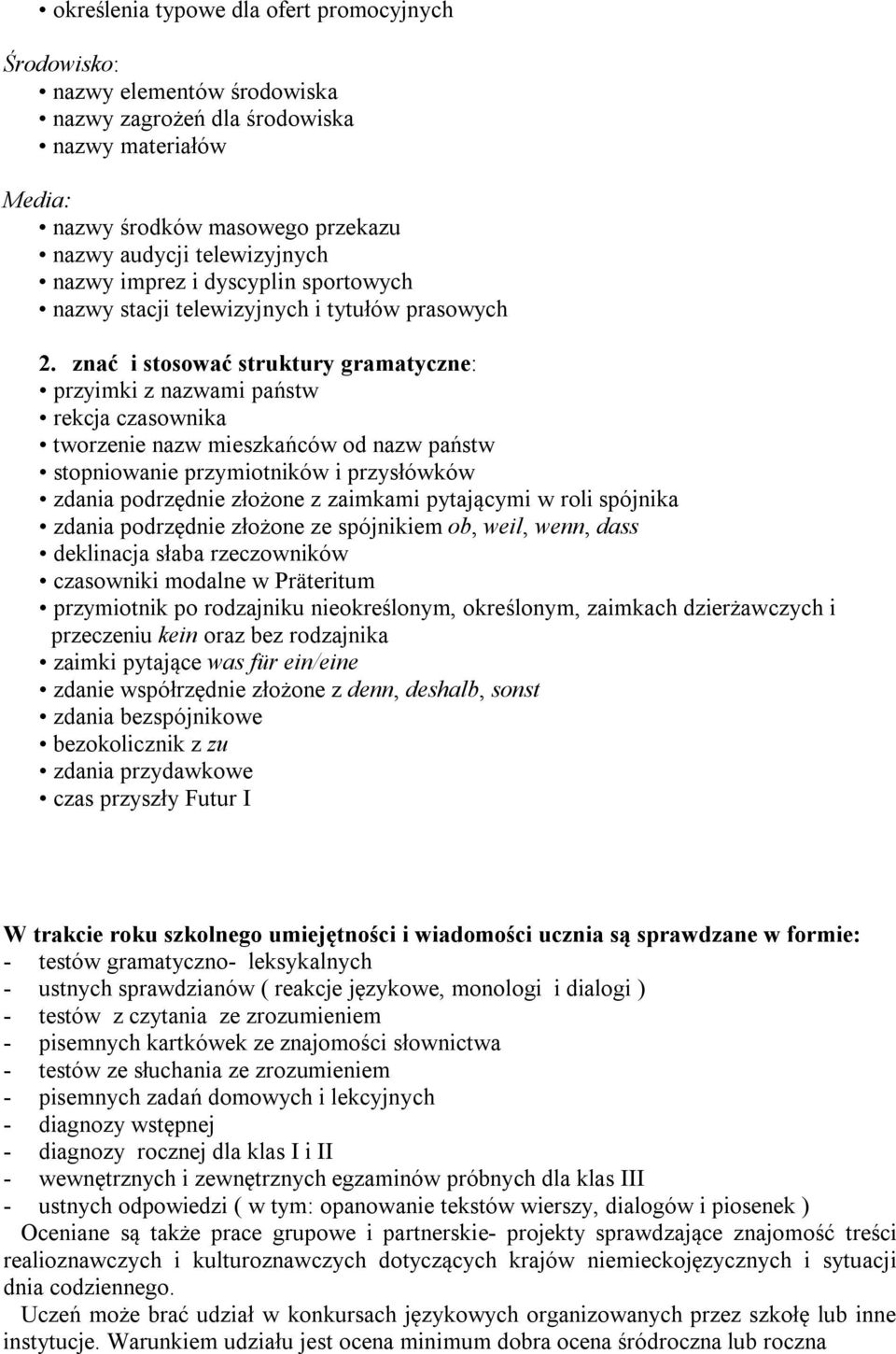 znać i stosować struktury gramatyczne: przyimki z nazwami państw rekcja czasownika tworzenie nazw mieszkańców od nazw państw stopniowanie przymiotników i przysłówków zdania podrzędnie złożone z
