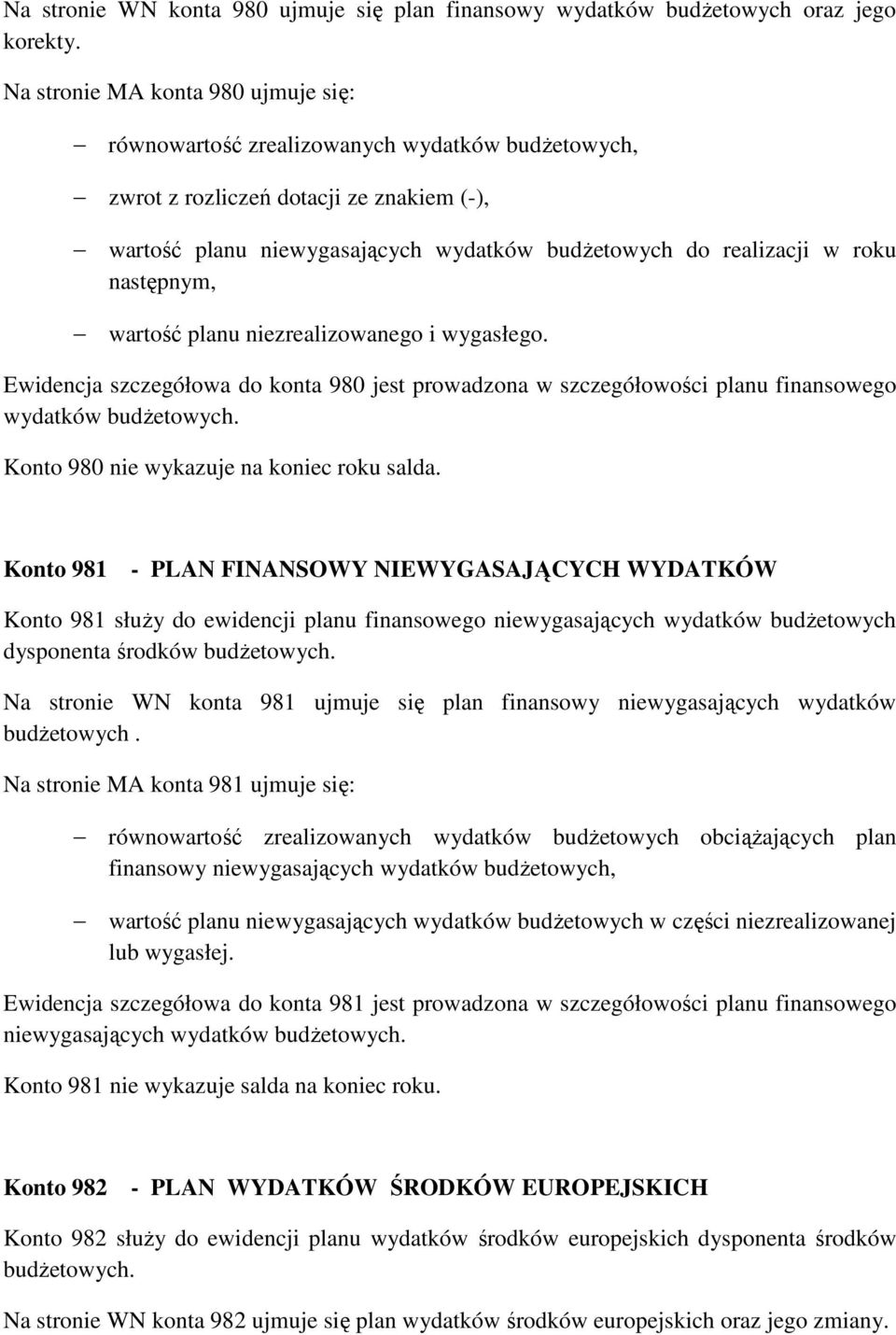 następnym, wartość planu niezrealizowanego i wygasłego. Ewidencja szczegółowa do konta 980 jest prowadzona w szczegółowości planu finansowego wydatków budŝetowych.