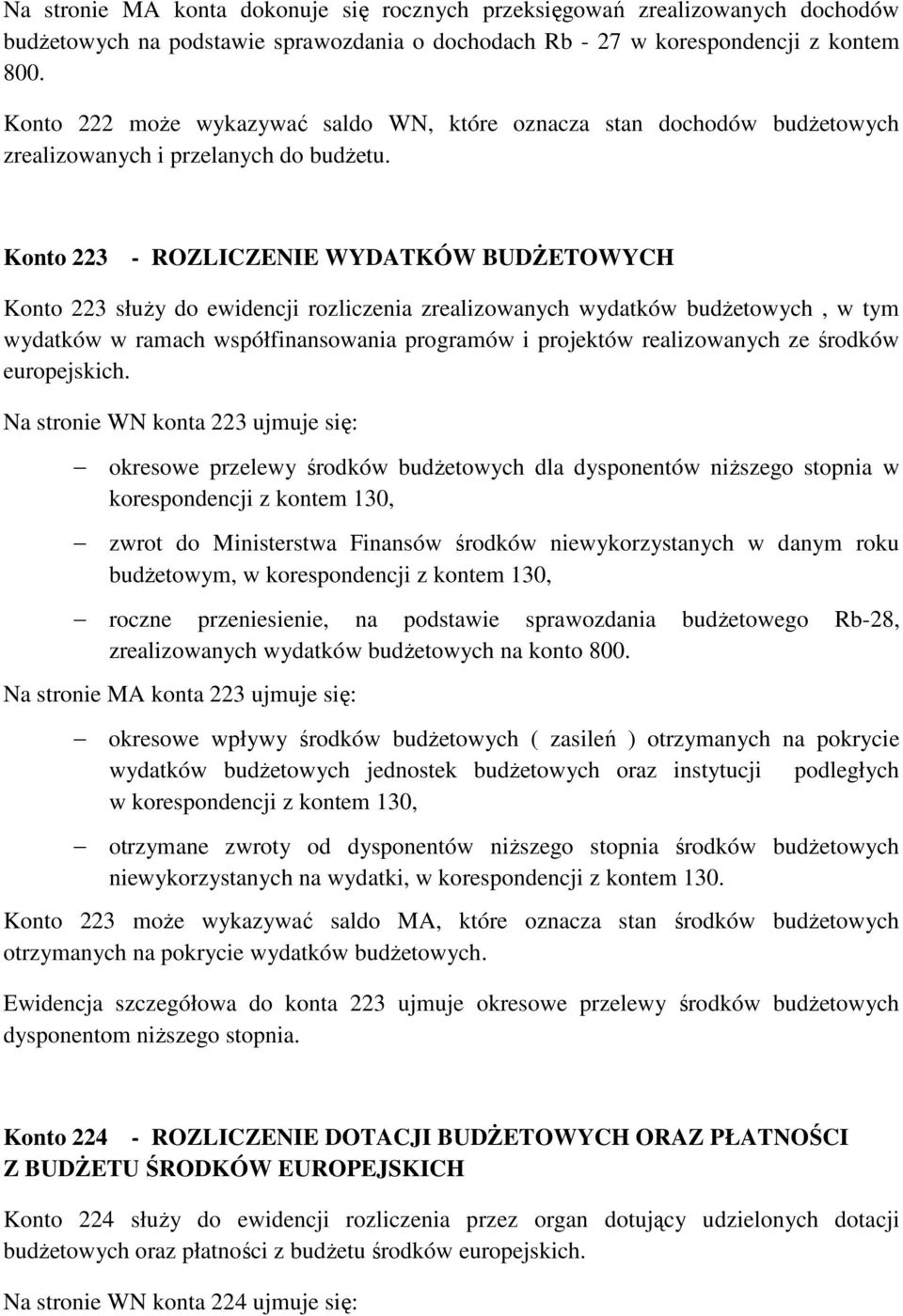 Konto 223 - ROZLICZENIE WYDATKÓW BUDśETOWYCH Konto 223 słuŝy do ewidencji rozliczenia zrealizowanych wydatków budŝetowych, w tym wydatków w ramach współfinansowania programów i projektów