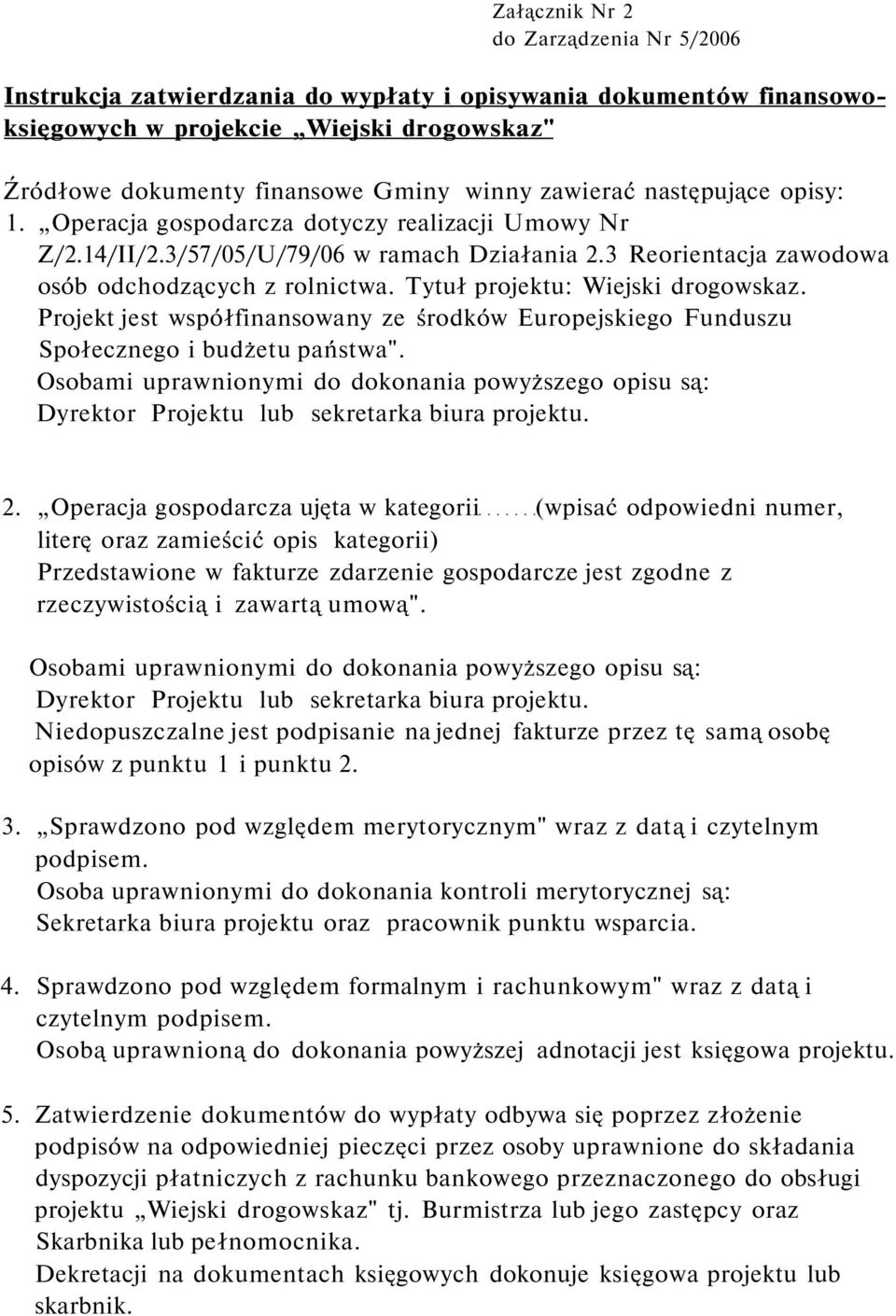 Tytuł projektu: Wiejski drogowskaz. Projekt jest współfinansowany ze środków Europejskiego Funduszu Społecznego i budżetu państwa".