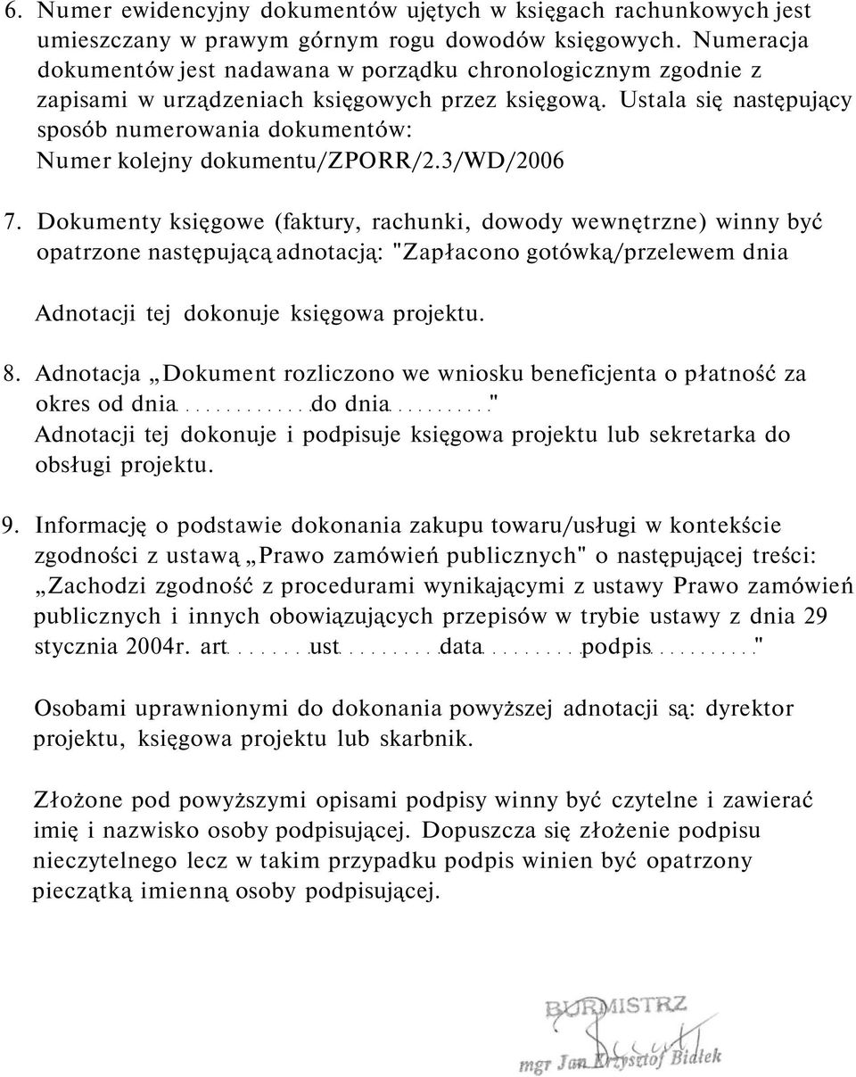 Ustala się następujący sposób numerowania dokumentów: Numer kolejny dokumentu/zporr/2.3/wd/2006 7.