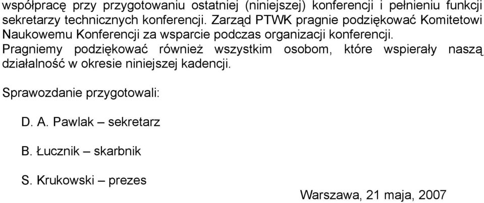 Zarząd PTWK pragnie podziękować Komitetowi Naukowemu Konferencji za wsparcie podczas organizacji  Pragniemy