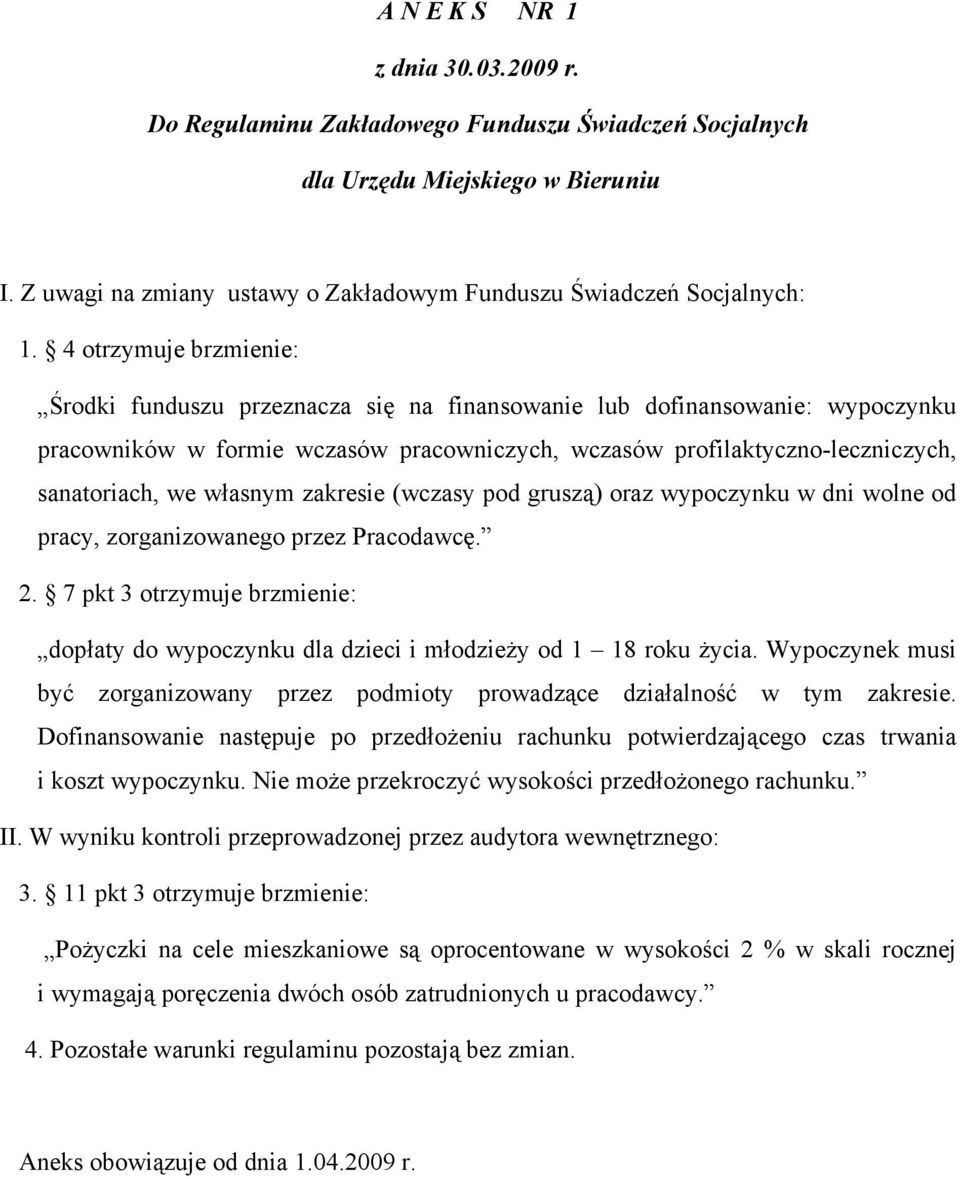 własnym zakresie (wczasy pod gruszą) oraz wypoczynku w dni wolne od pracy, zorganizowanego przez Pracodawcę. 2.