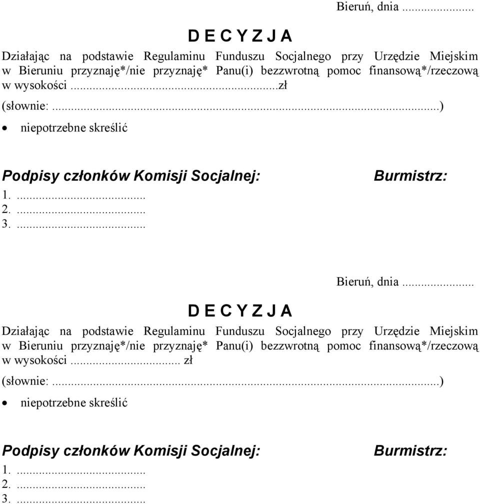 pomoc finansową*/rzeczową w wysokości...zł (słownie:...) niepotrzebne skreślić Podpisy członków Komisji Socjalnej: 1.... 2.... 3.