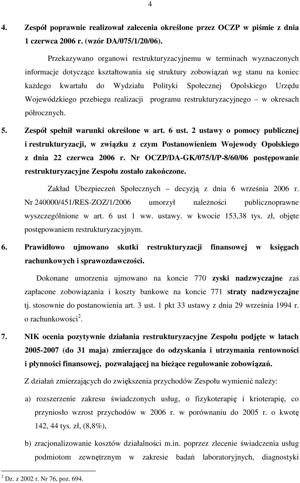 Opolskiego Urzędu Wojewódzkiego przebiegu realizacji programu restrukturyzacyjnego w okresach półrocznych. 5. Zespół spełnił warunki określone w art. 6 ust.