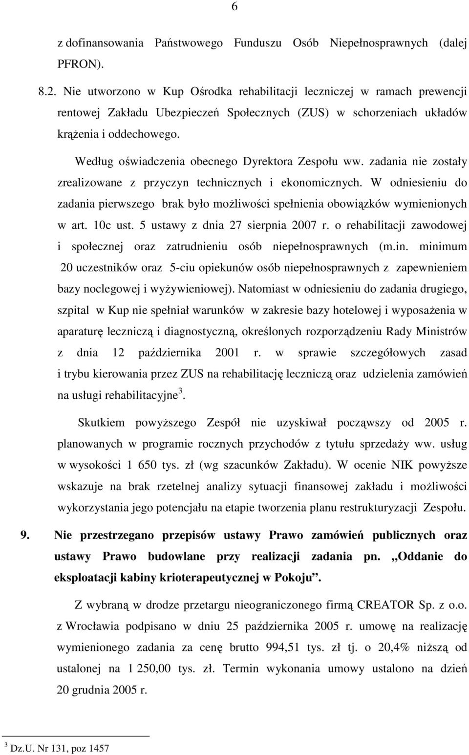 Według oświadczenia obecnego Dyrektora Zespołu ww. zadania nie zostały zrealizowane z przyczyn technicznych i ekonomicznych.
