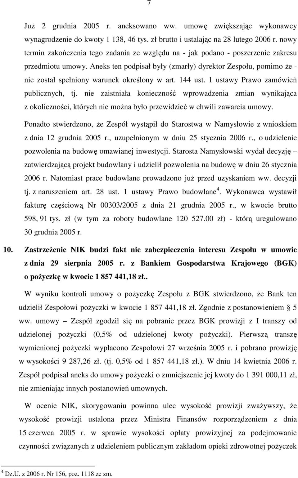 Aneks ten podpisał były (zmarły) dyrektor Zespołu, pomimo Ŝe - nie został spełniony warunek określony w art. 144 ust. 1 ustawy Prawo zamówień publicznych, tj.